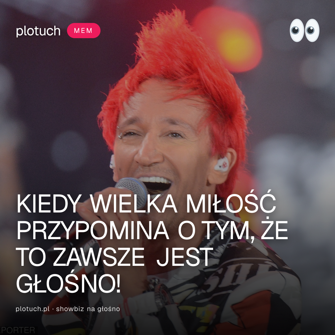 KIEDY WIELKA MIŁOŚĆ PRZYPOMINA O TYM, ŻE TO ZAWSZE JEST GŁOŚNO!