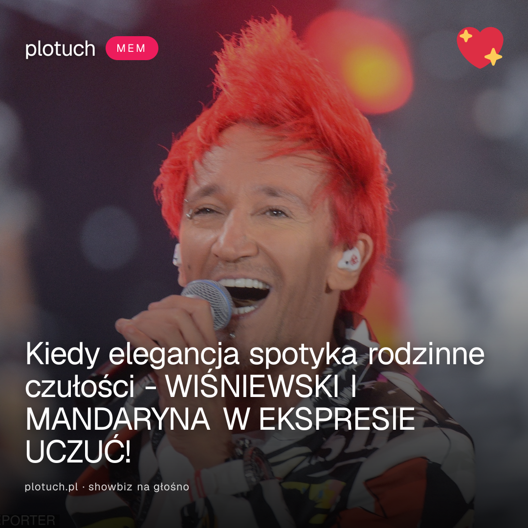 Kiedy elegancja spotyka rodzinne czułości - WIŚNIEWSKI I MANDARYNA W EKSPRESIE UCZUĆ!
