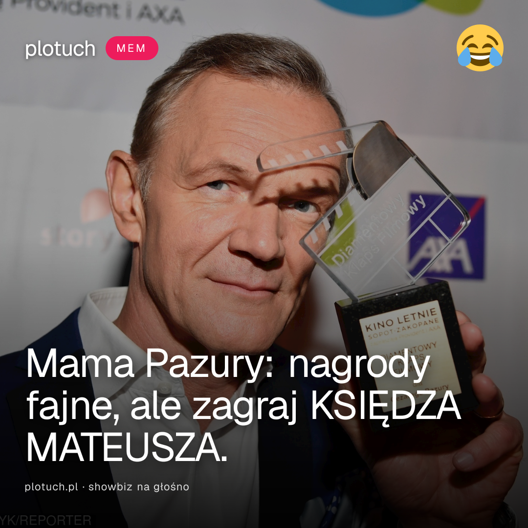 Mama Pazury: nagrody fajne, ale zagraj KSIĘDZA MATEUSZA.