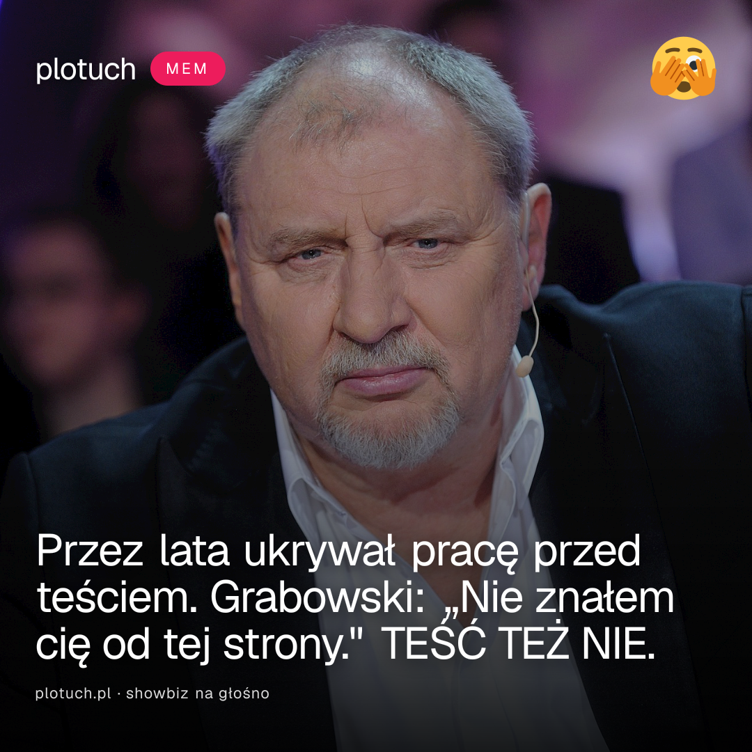 Przez lata ukrywał pracę przed teściem. Grabowski: „Nie znałem cię od tej strony." TEŚĆ TEŻ NIE.