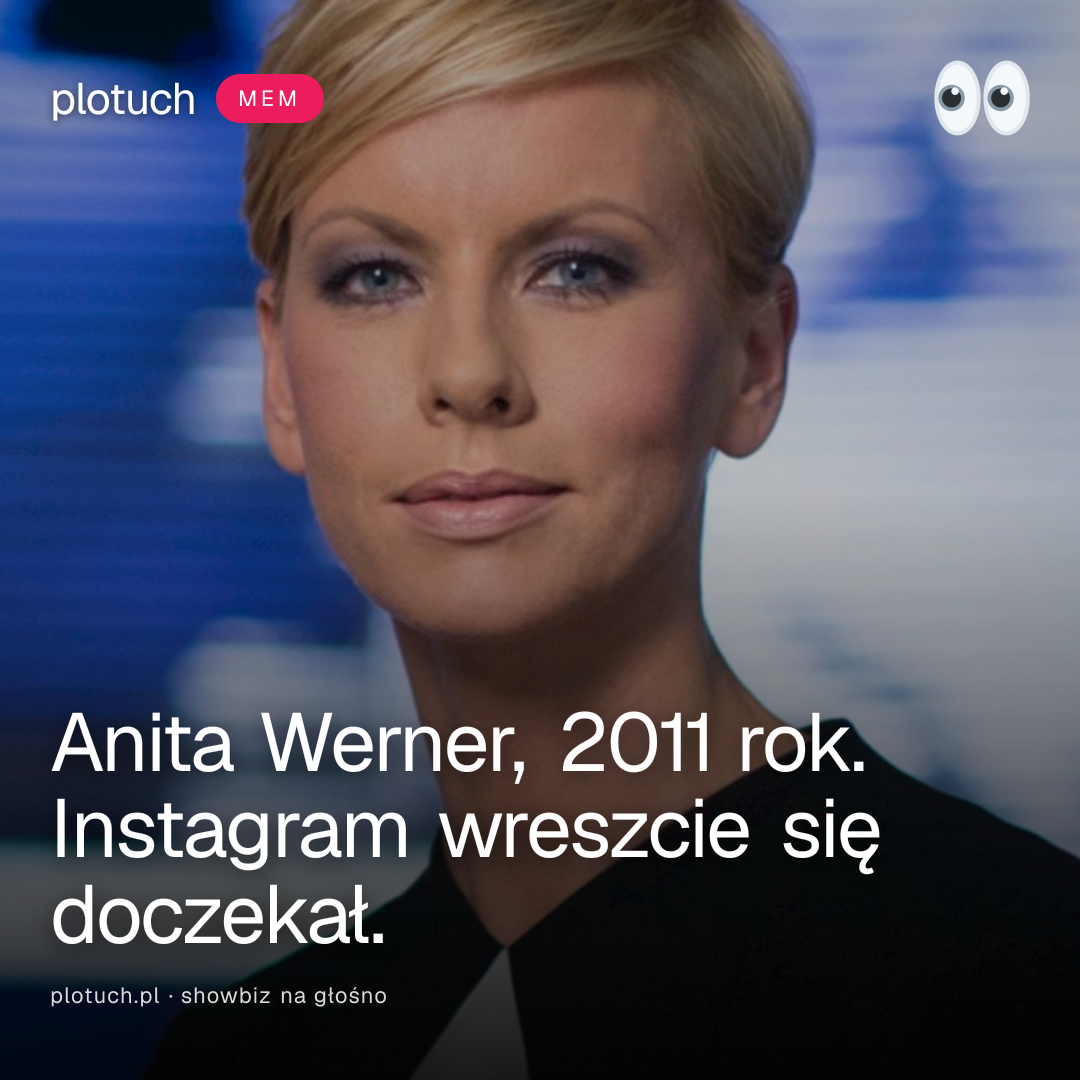 Anita Werner, 2011 rok. Instagram wreszcie się doczekał.