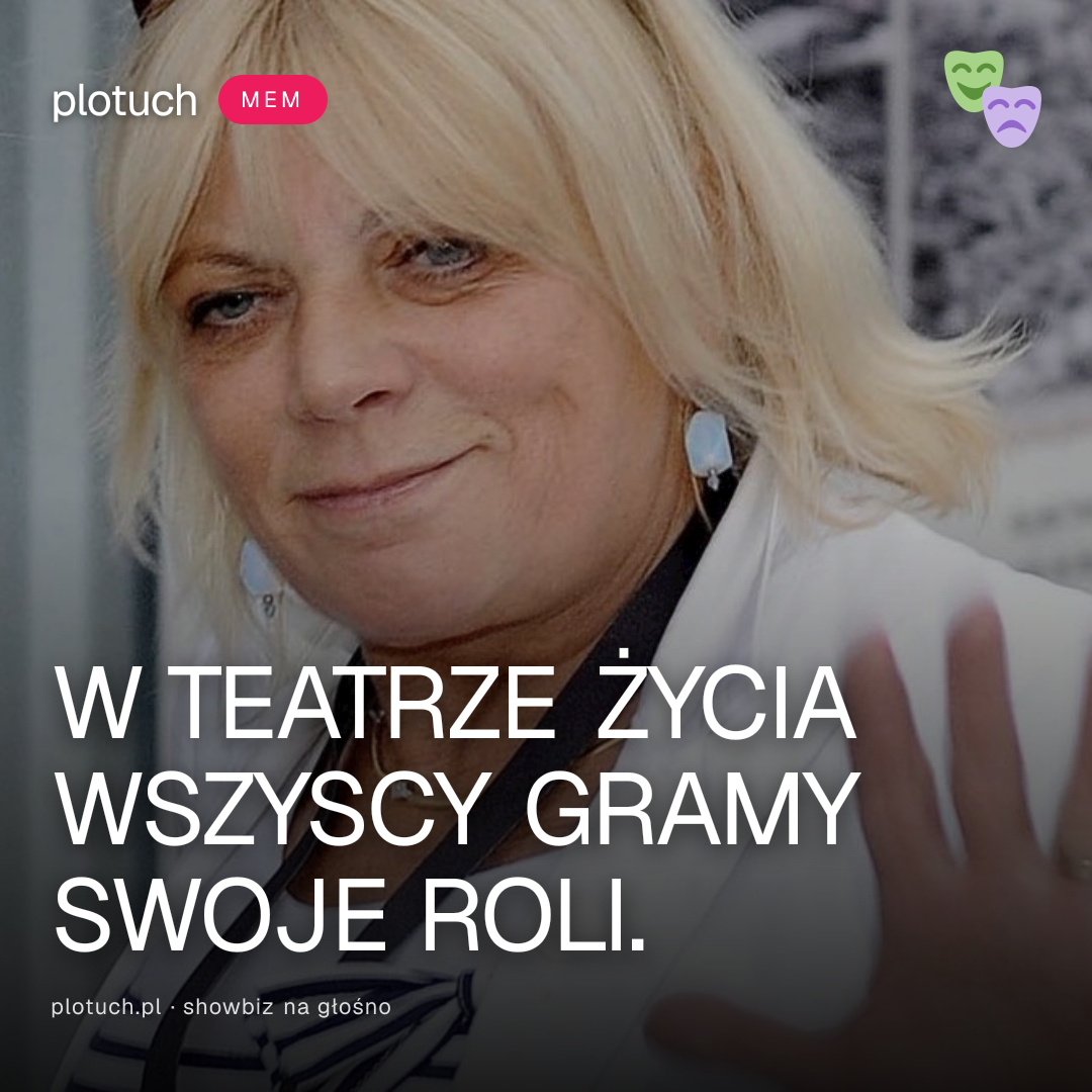 W TEATRZE ŻYCIA WSZYSCY GRAMY SWOJE ROLI.