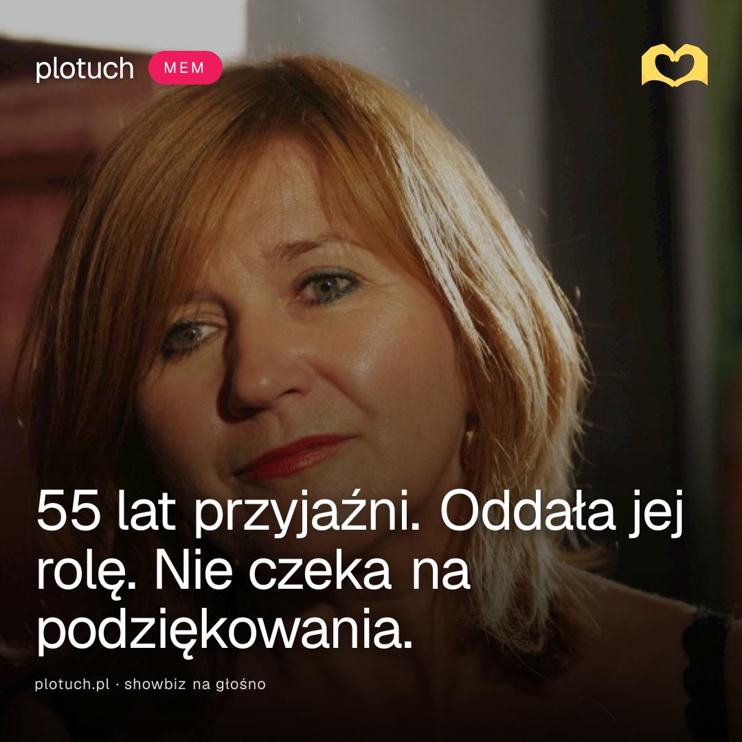 55 lat przyjaźni. Oddała jej rolę. Nie czeka na podziękowania.