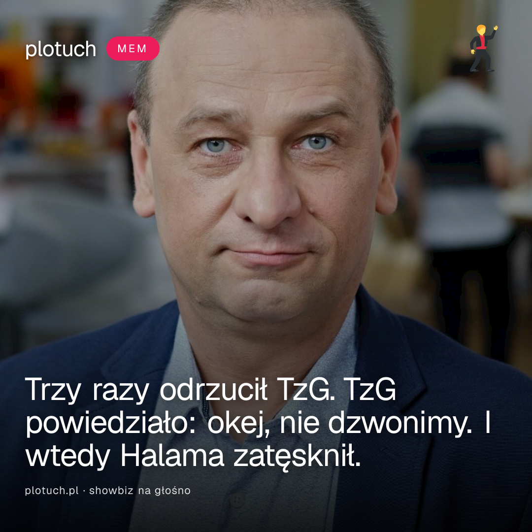 Trzy razy odrzucił TzG. TzG powiedziało: okej, nie dzwonimy. I wtedy Halama zatęsknił.