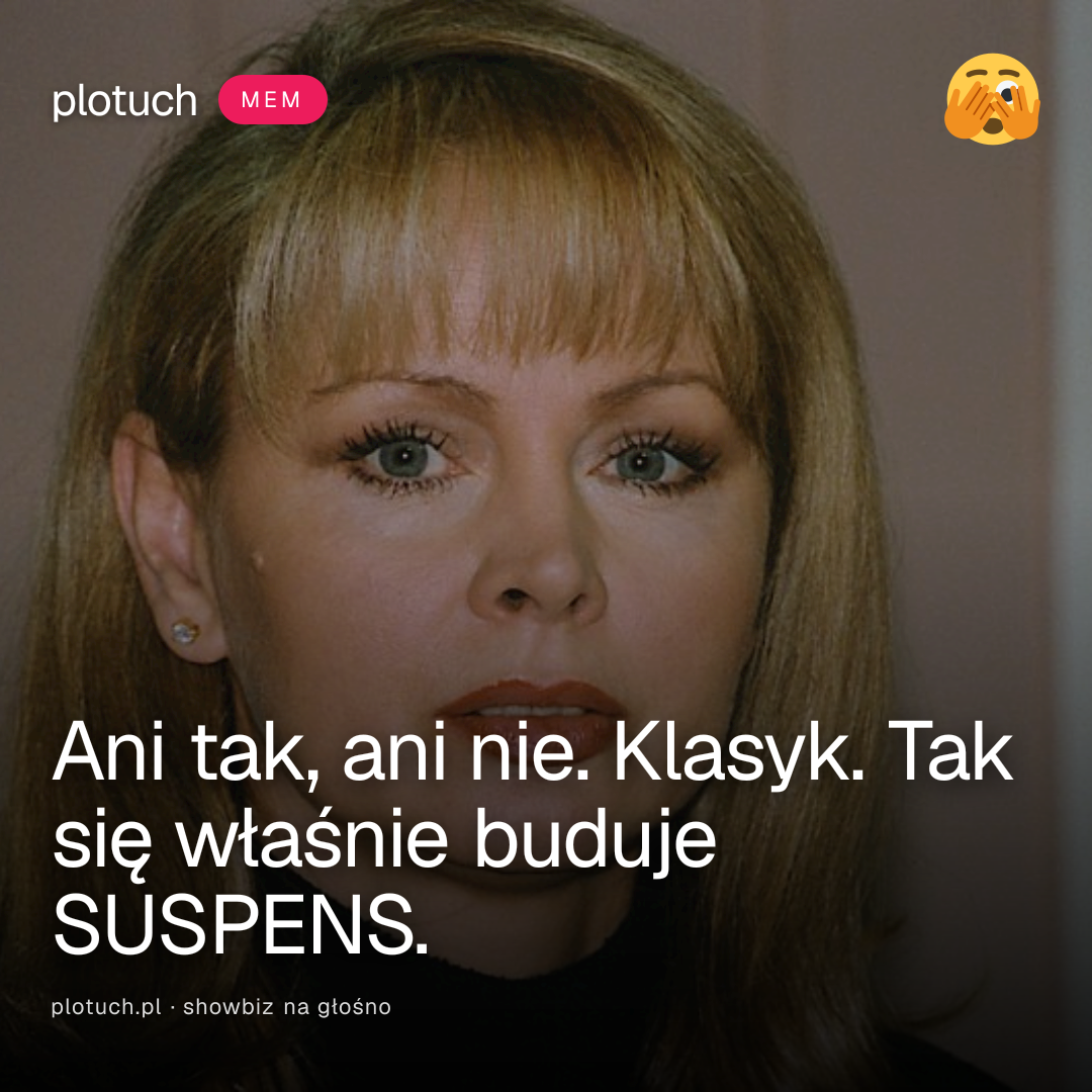 Ani tak, ani nie. Klasyk. Tak się właśnie buduje SUSPENS.