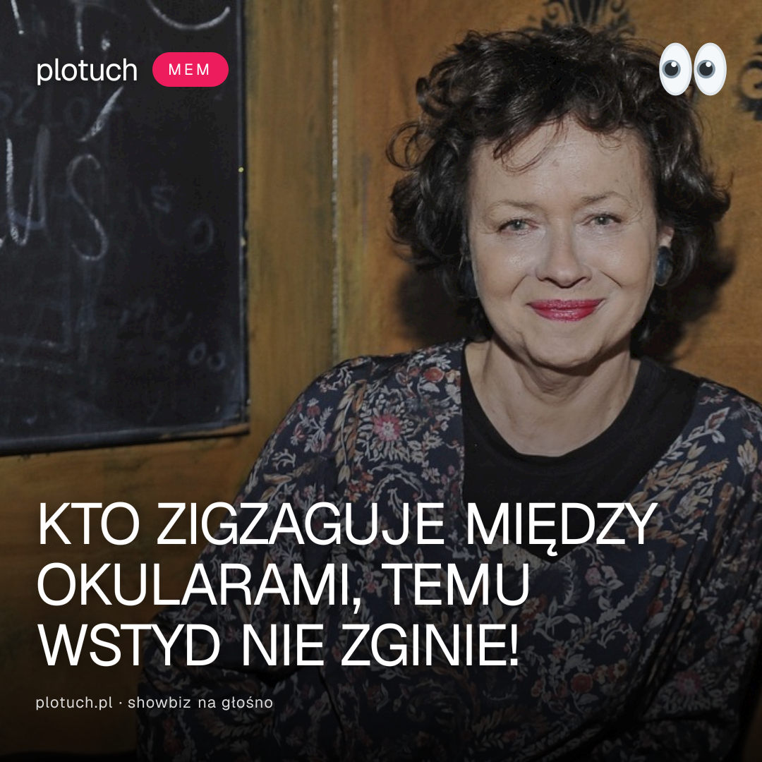 KTO ZIGZAGUJE MIĘDZY OKULARAMI, TEMU WSTYD NIE ZGINIE!