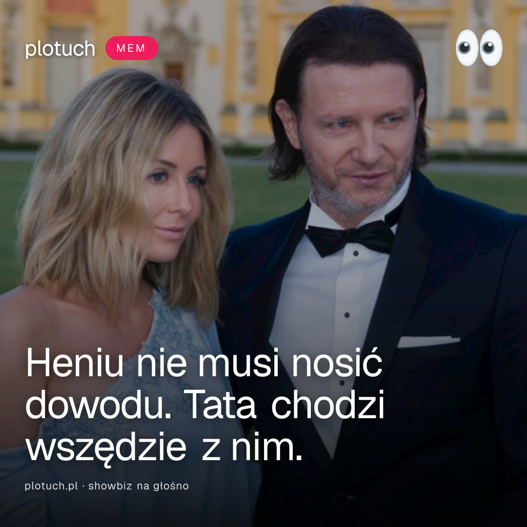 Heniu nie musi nosić dowodu. Tata chodzi wszędzie z nim.