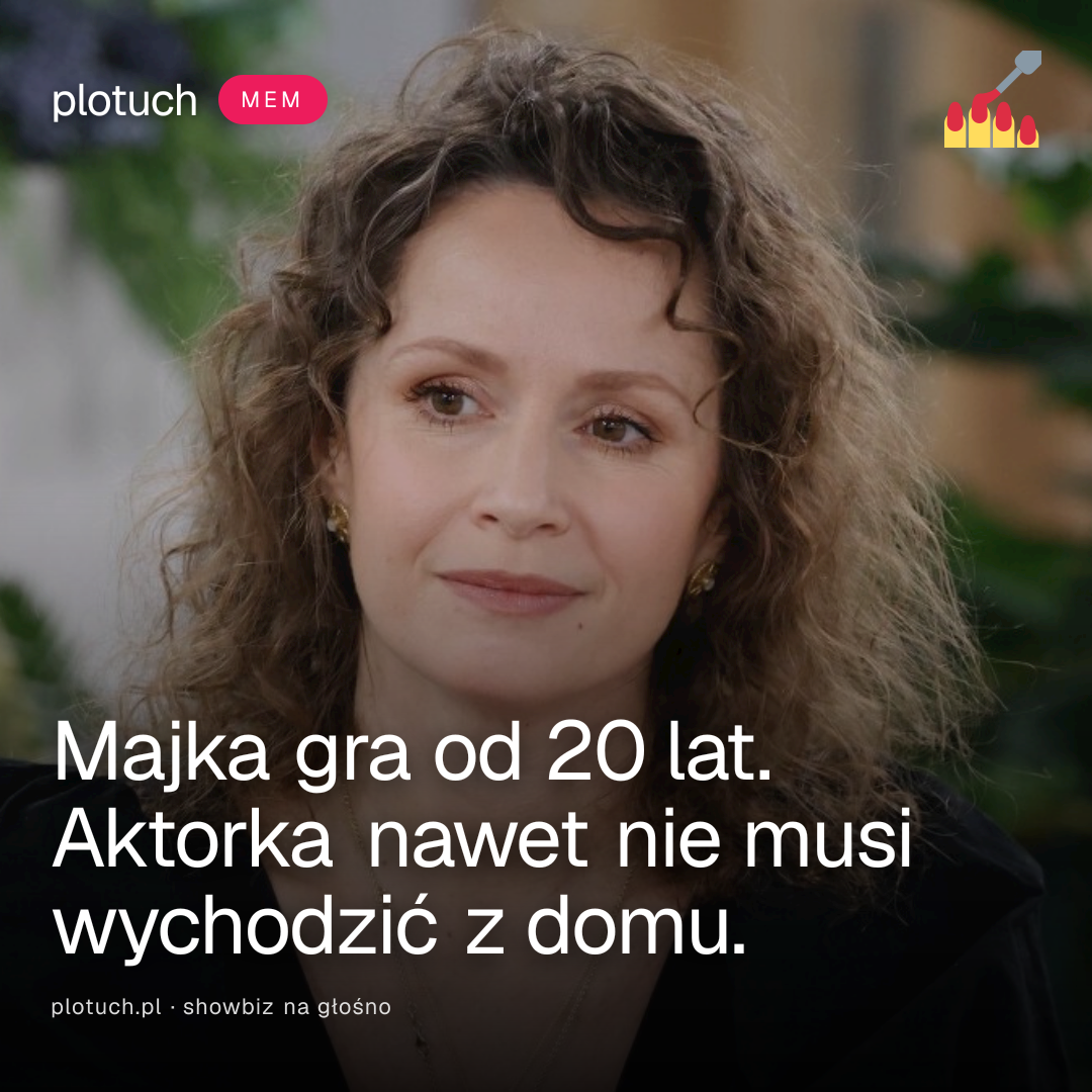 Majka gra od 20 lat. Aktorka nawet nie musi wychodzić z domu.