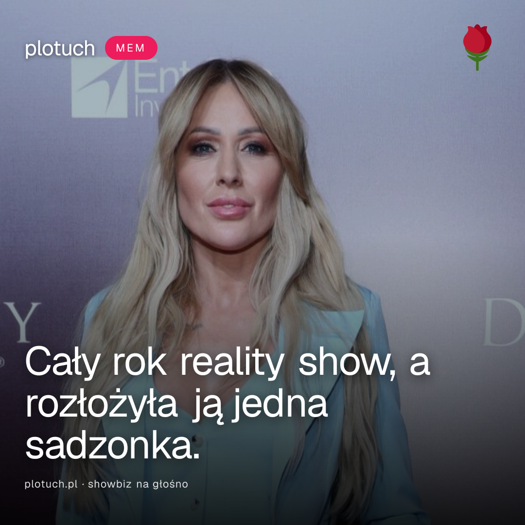 Cały rok reality show, a rozłożyła ją jedna sadzonka.