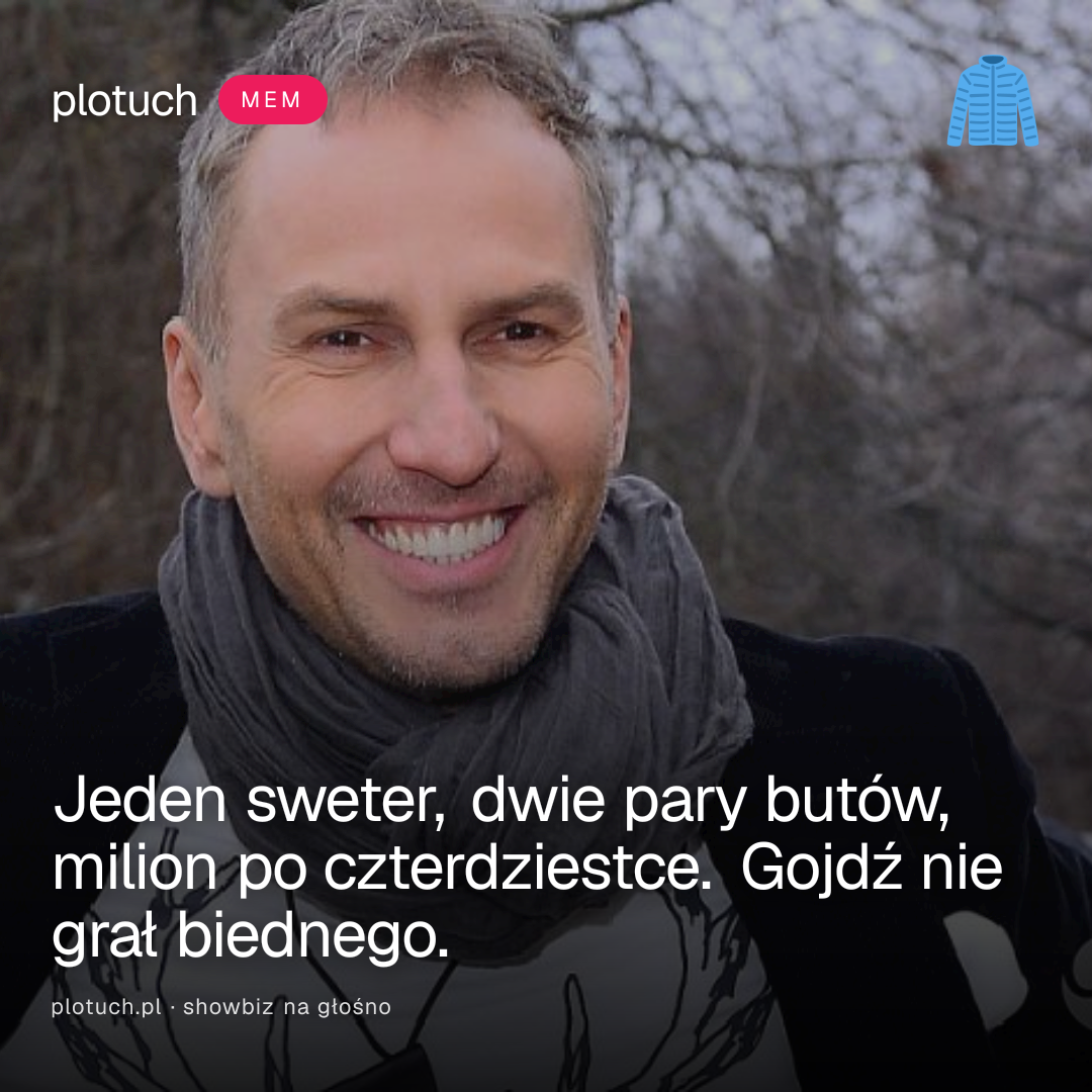 Jeden sweter, dwie pary butów, milion po czterdziestce. Gojdź nie grał biednego.
