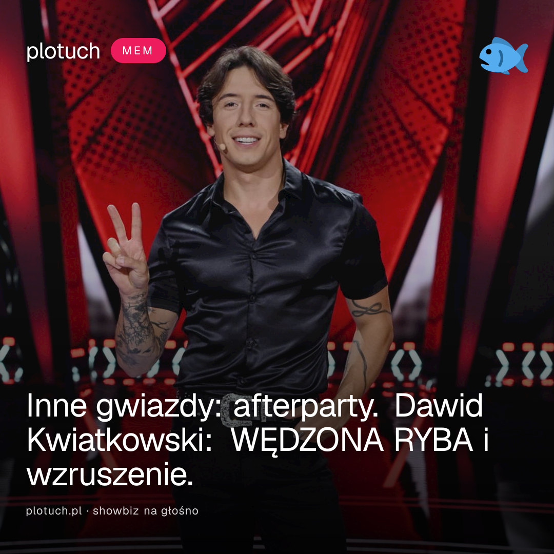 Inne gwiazdy: afterparty. Dawid Kwiatkowski: WĘDZONA RYBA i wzruszenie.