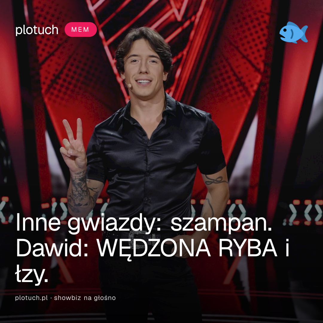 Inne gwiazdy: szampan. Dawid: WĘDZONA RYBA i łzy.
