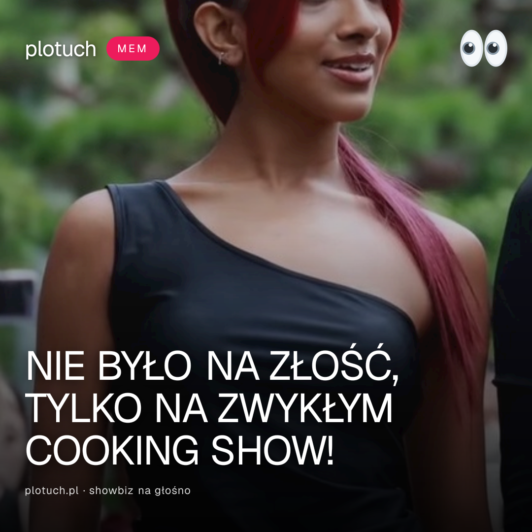 NIE BYŁO NA ZŁOŚĆ, TYLKO NA ZWYKŁYM COOKING SHOW!