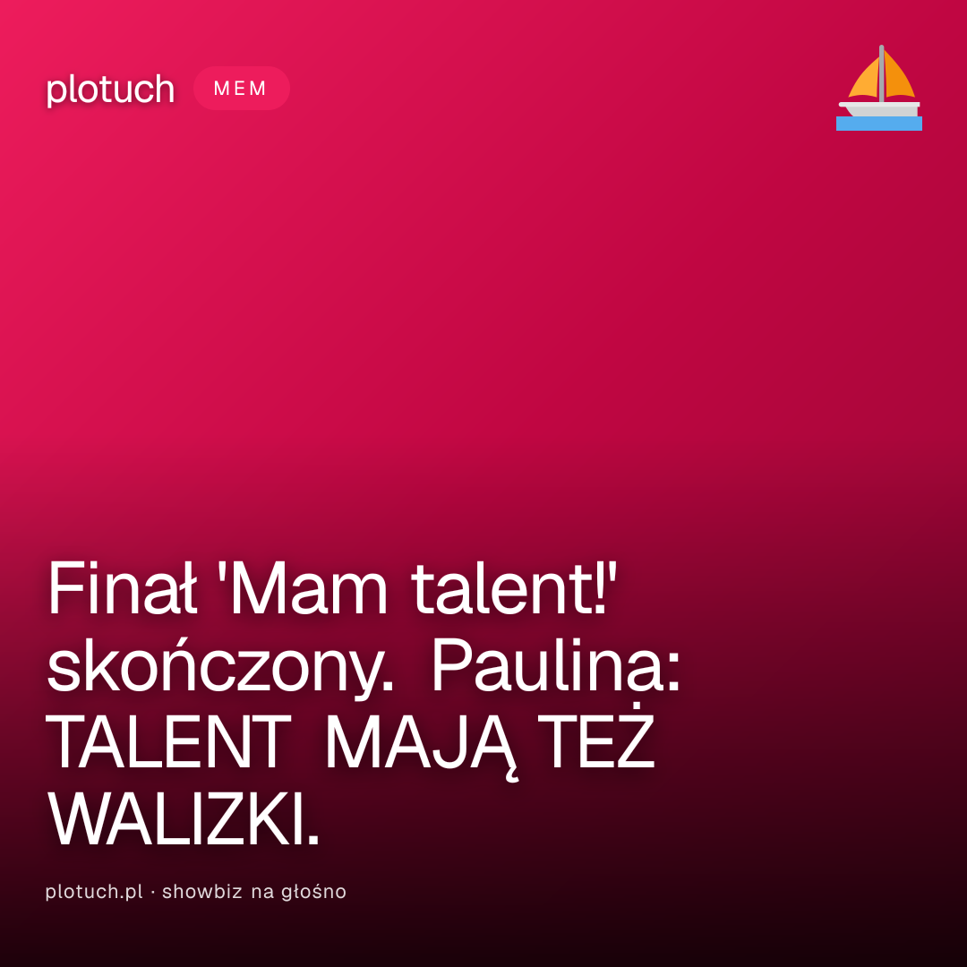 Finał 'Mam talent!' skończony. Paulina: TALENT MAJĄ TEŻ WALIZKI.