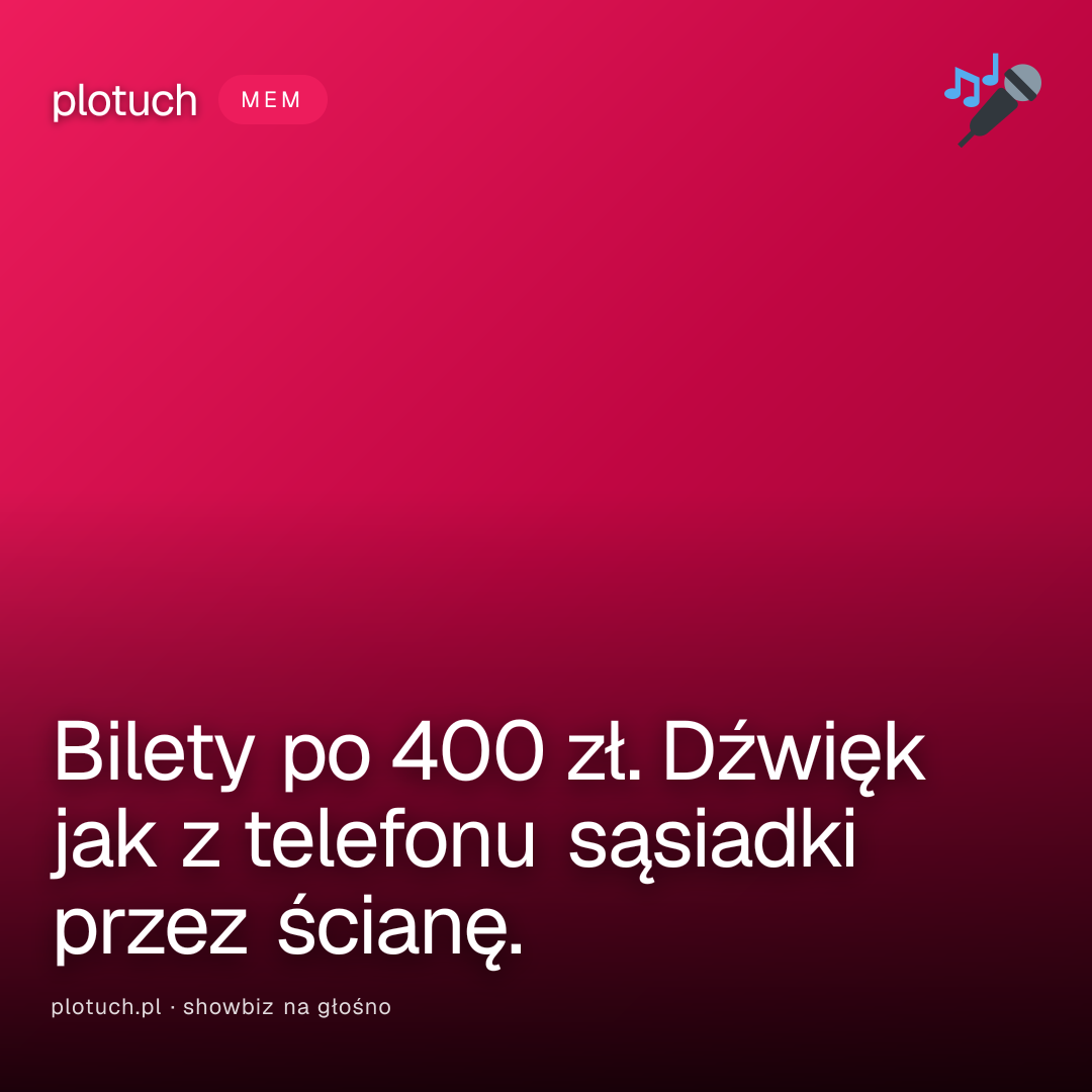 Bilety po 400 zł. Dźwięk jak z telefonu sąsiadki przez ścianę.