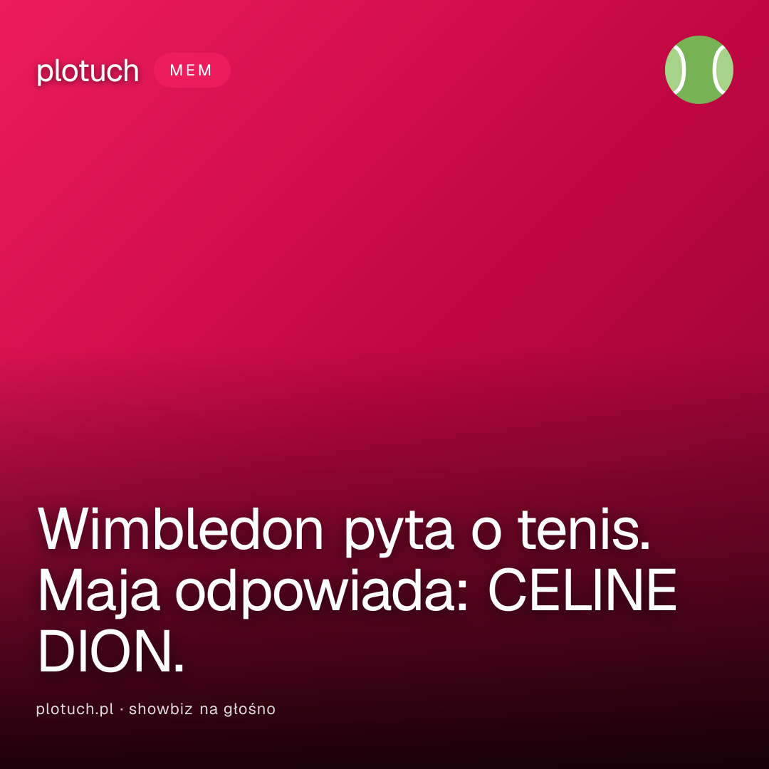 Wimbledon pyta o tenis. Maja odpowiada: CELINE DION.
