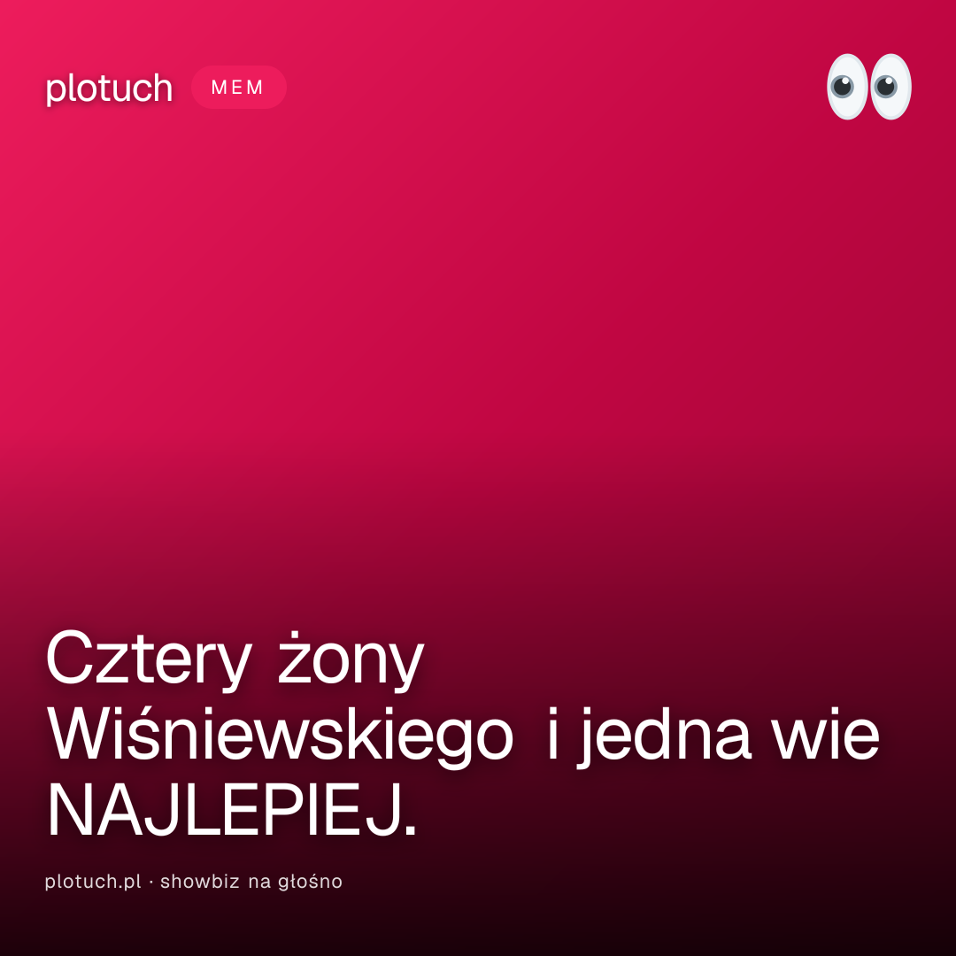 Cztery żony Wiśniewskiego i jedna wie NAJLEPIEJ.