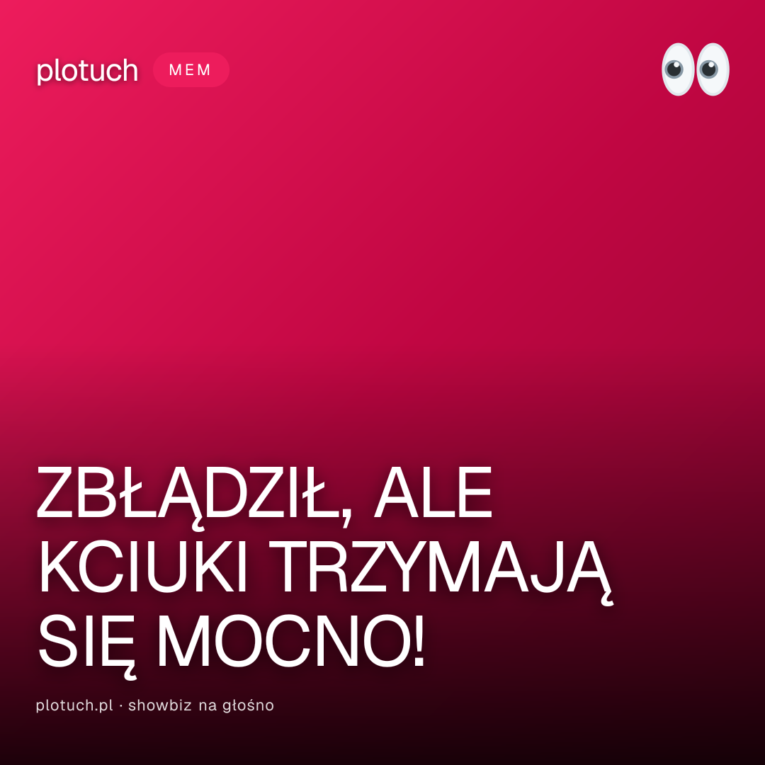ZBŁĄDZIŁ, ALE KCIUKI TRZYMAJĄ SIĘ MOCNO!
