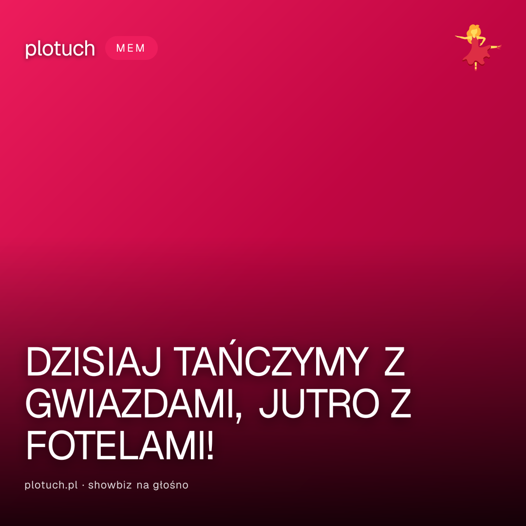 DZISIAJ TAŃCZYMY Z GWIAZDAMI, JUTRO Z FOTELAMI!