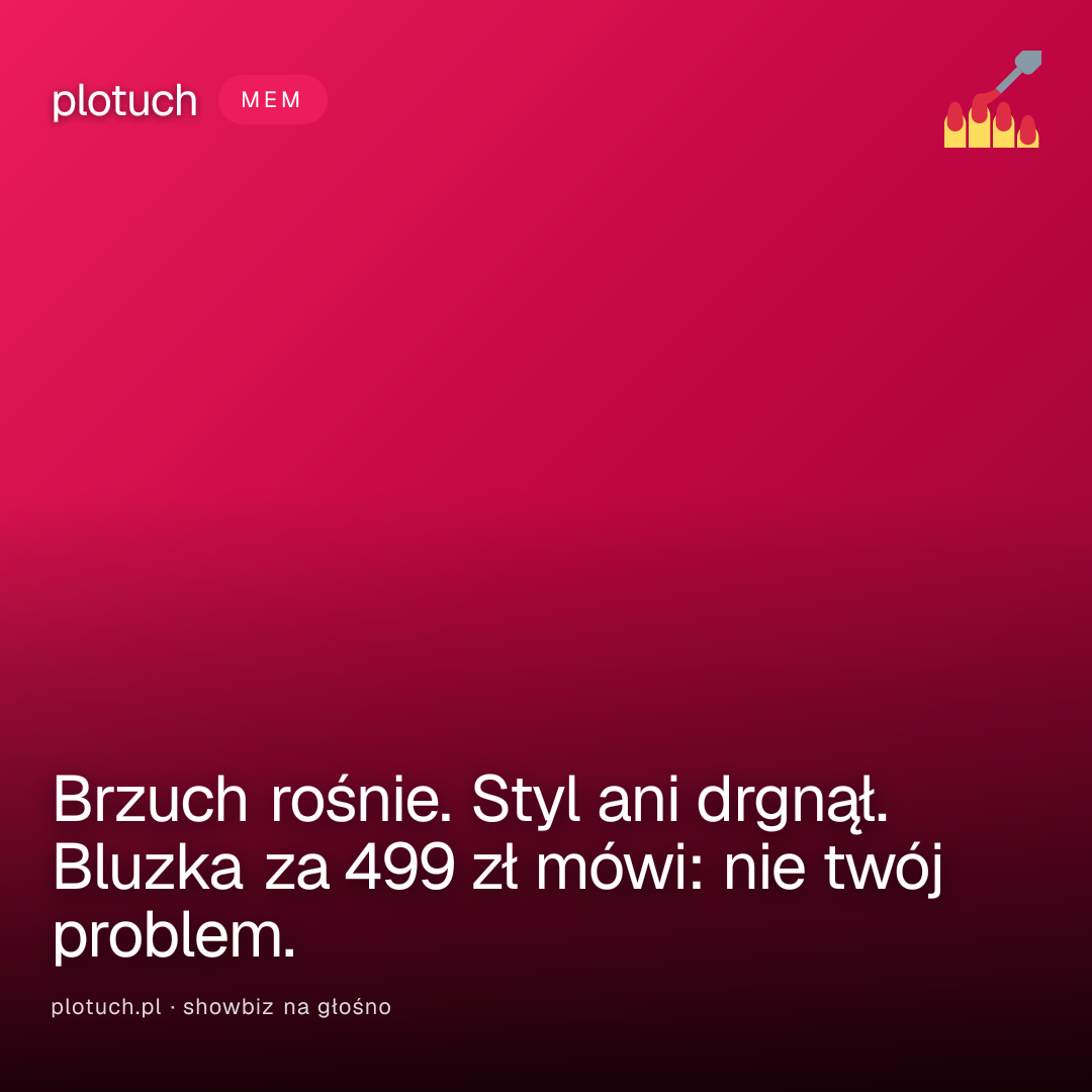 Brzuch rośnie. Styl ani drgnął. Bluzka za 499 zł mówi: nie twój problem.