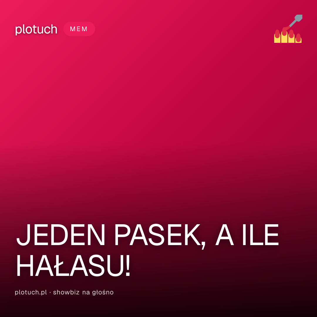 JEDEN PASEK, A ILE HAŁASU!