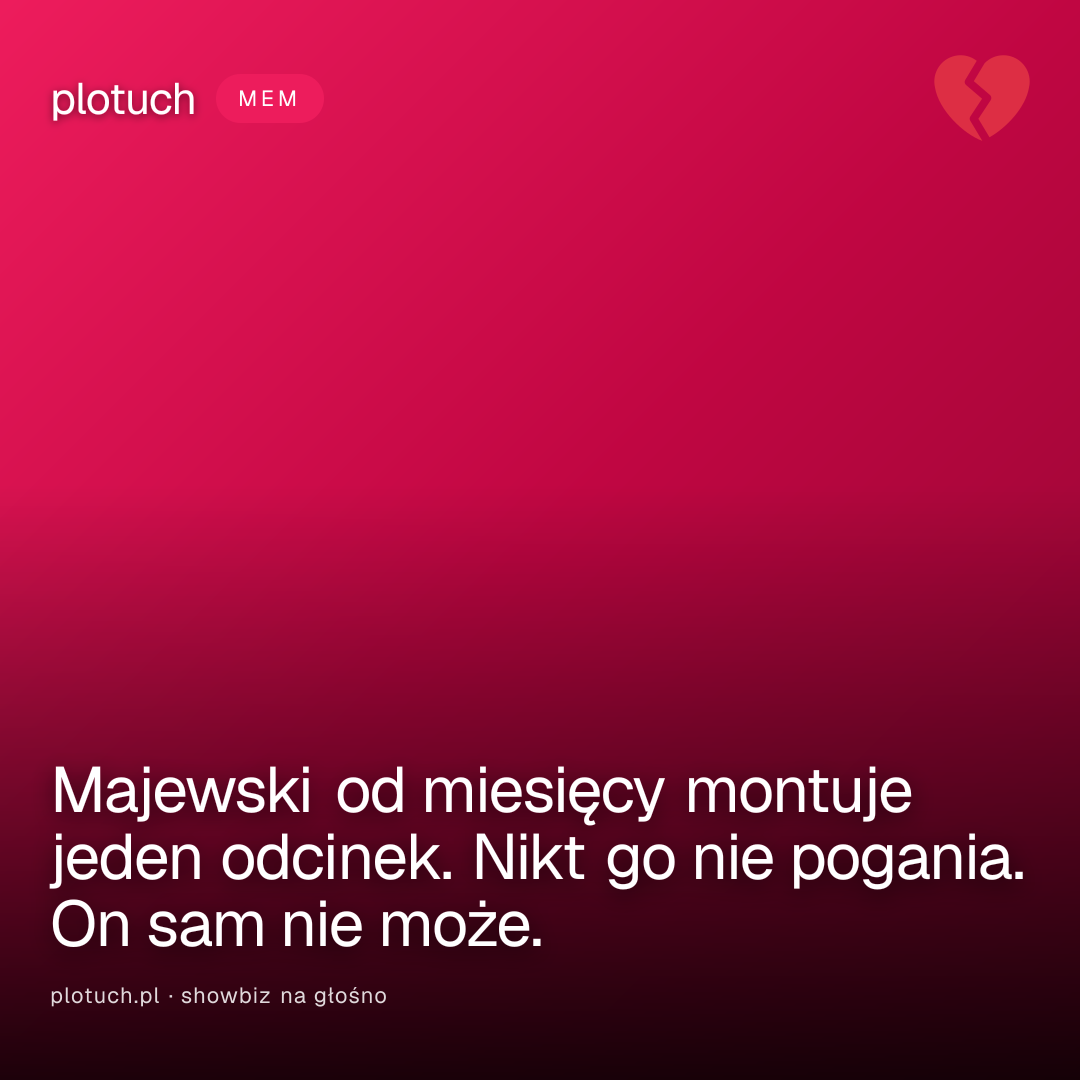 Majewski od miesięcy montuje jeden odcinek. Nikt go nie pogania. On sam nie może.