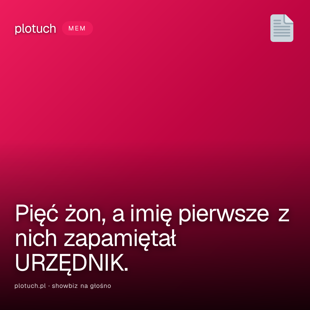 Pięć żon, a imię pierwsze z nich zapamiętał URZĘDNIK.
