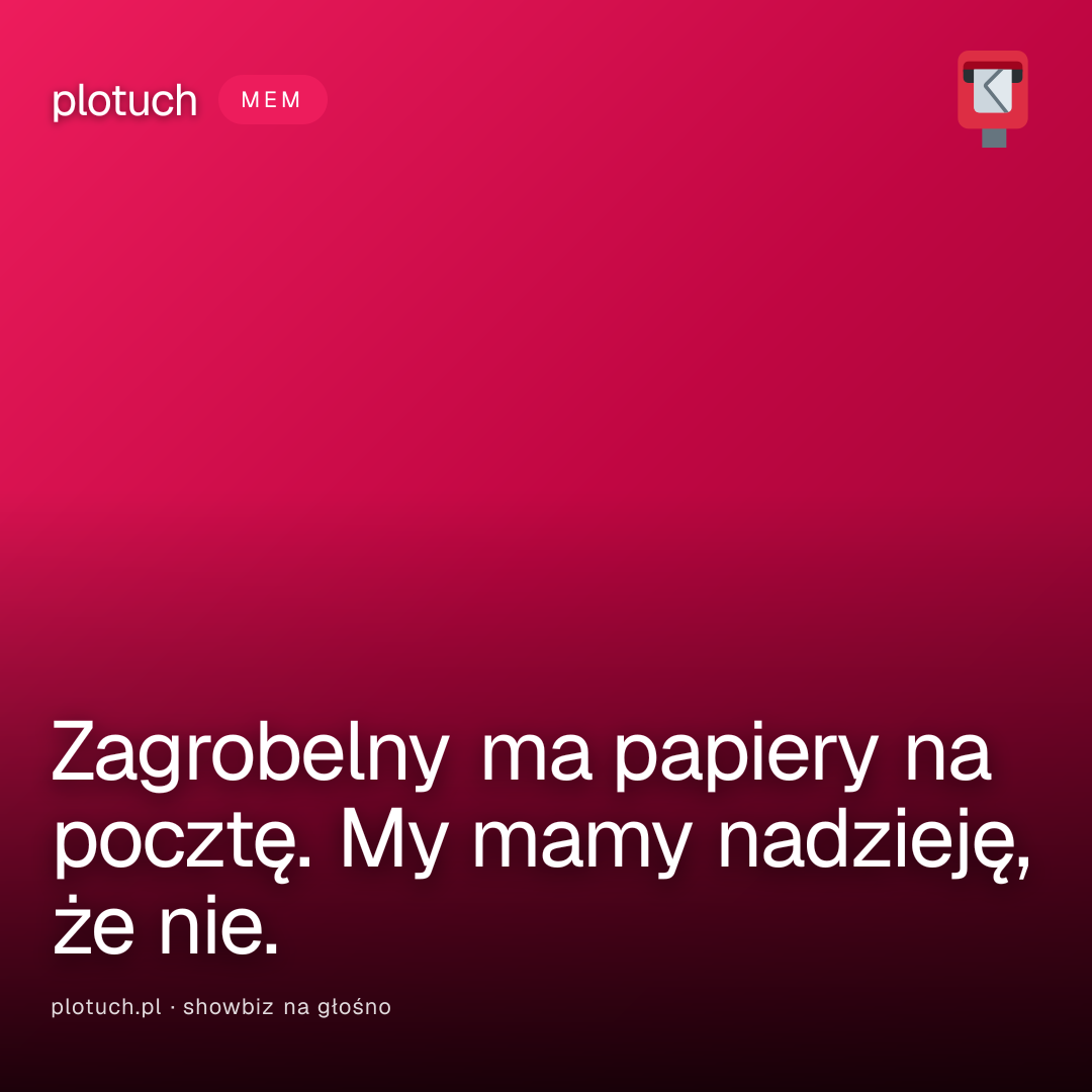 Zagrobelny ma papiery na pocztę. My mamy nadzieję, że nie.