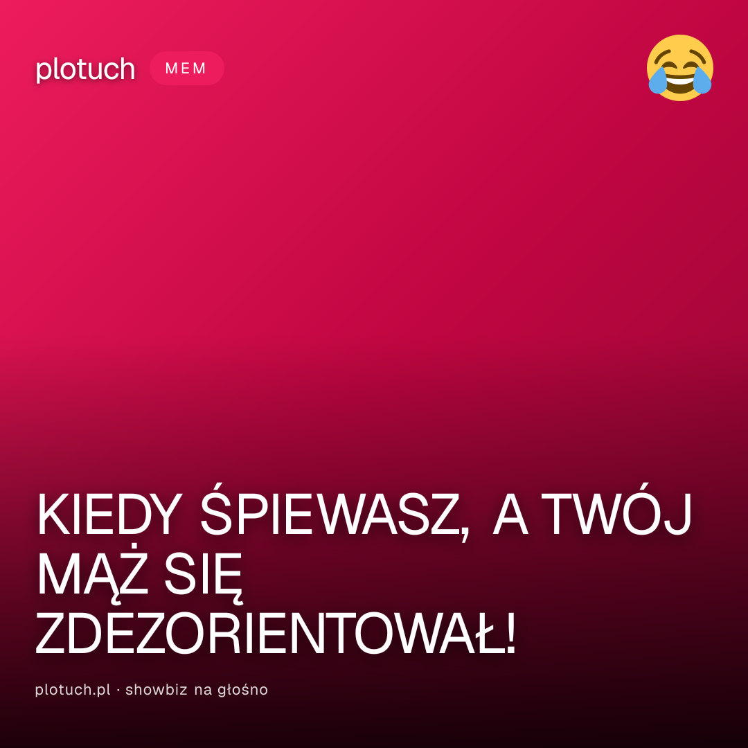 KIEDY ŚPIEWASZ, A TWÓJ MĄŻ SIĘ ZDEZORIENTOWAŁ!