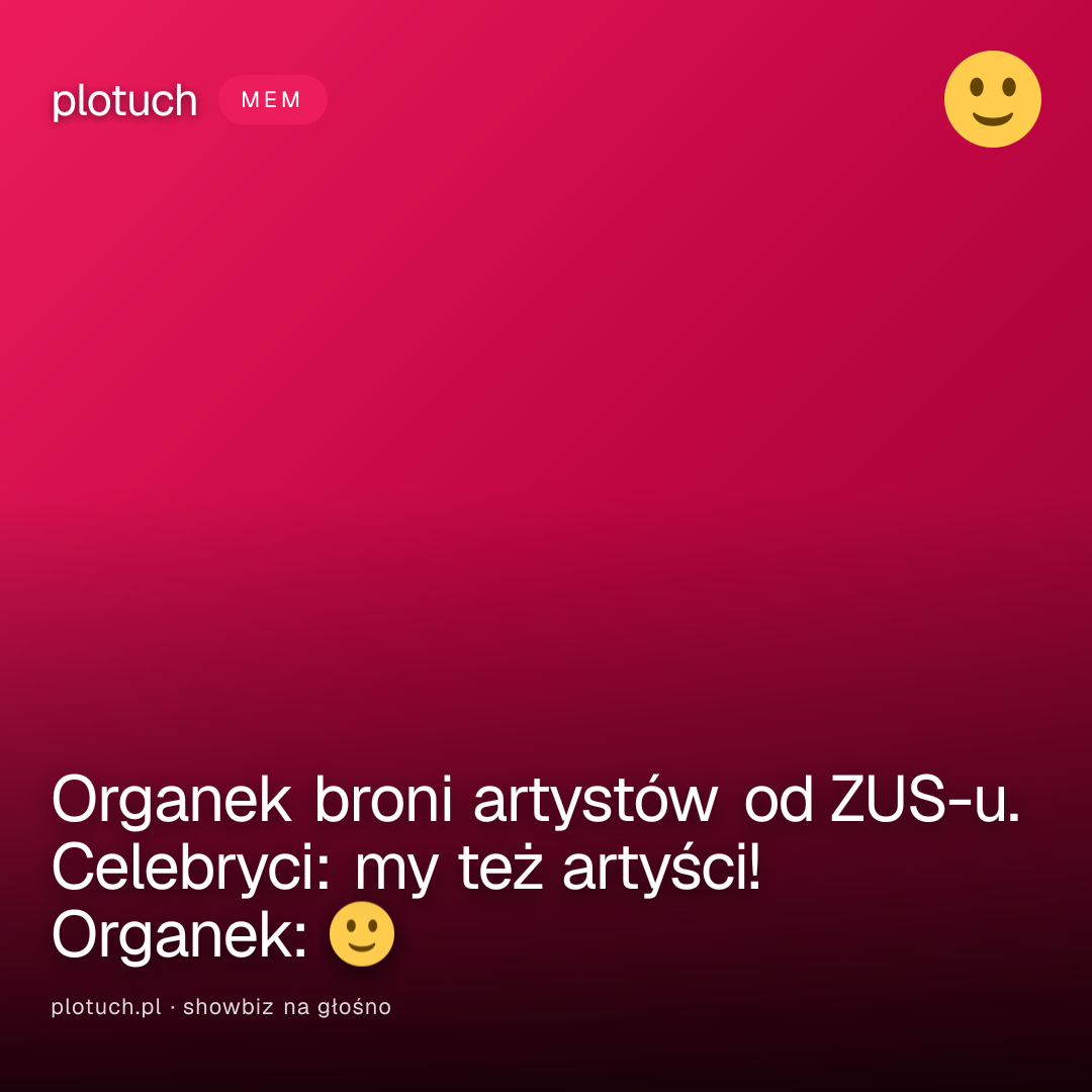 Organek broni artystów od ZUS-u. Celebryci: my też artyści! Organek: 🙂