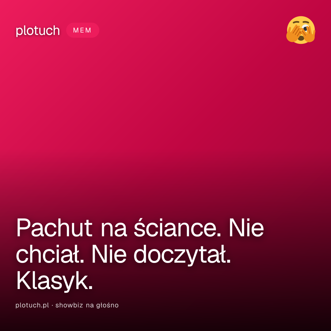 Pachut na ściance. Nie chciał. Nie doczytał. Klasyk.