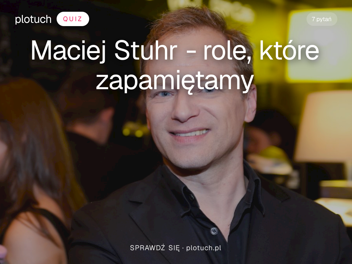 Maciej Stuhr - role, które zapamiętamy