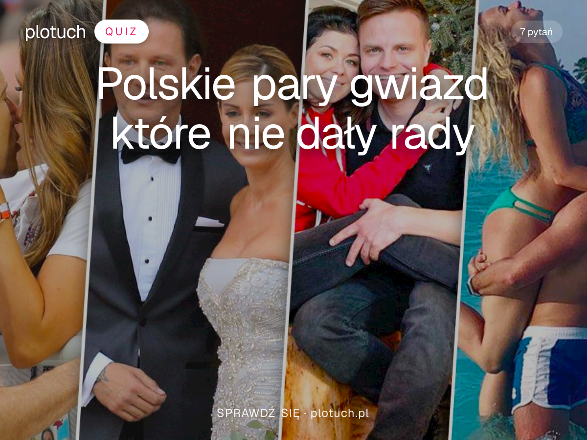 Quiz: Polskie pary gwiazd które nie dały rady