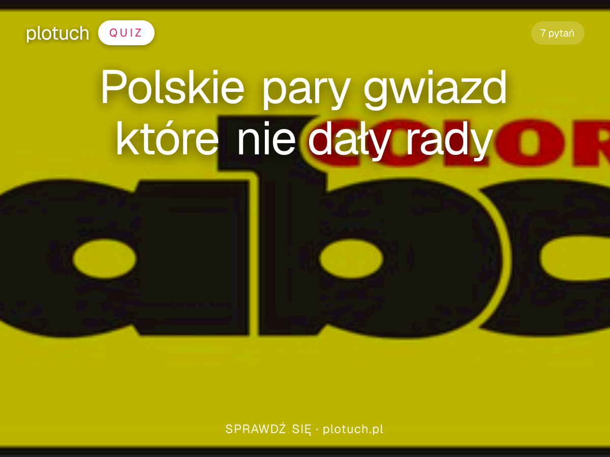 Quiz: Polskie pary gwiazd które nie dały rady