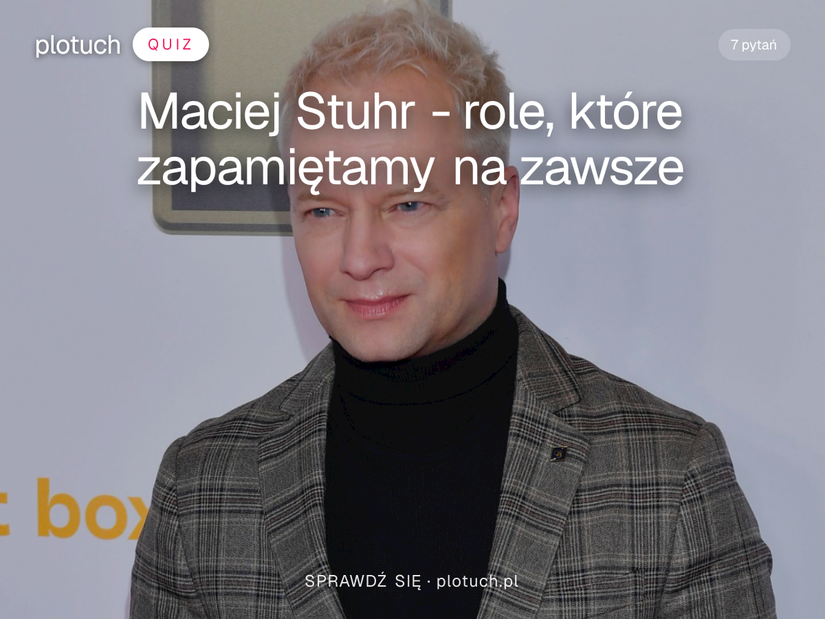 Maciej Stuhr - role, które zapamiętamy na zawsze