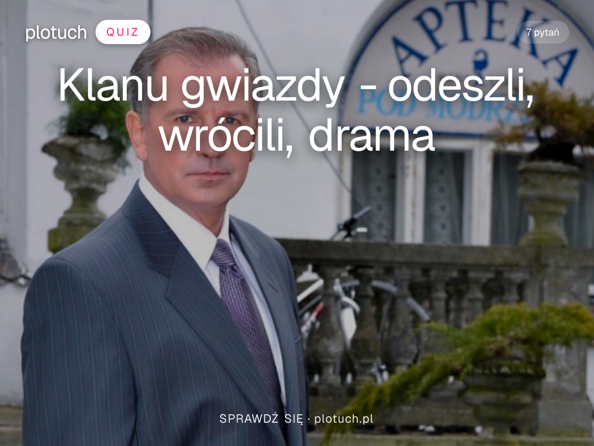 Quiz: Klanu gwiazdy - odeszli, wrócili, drama