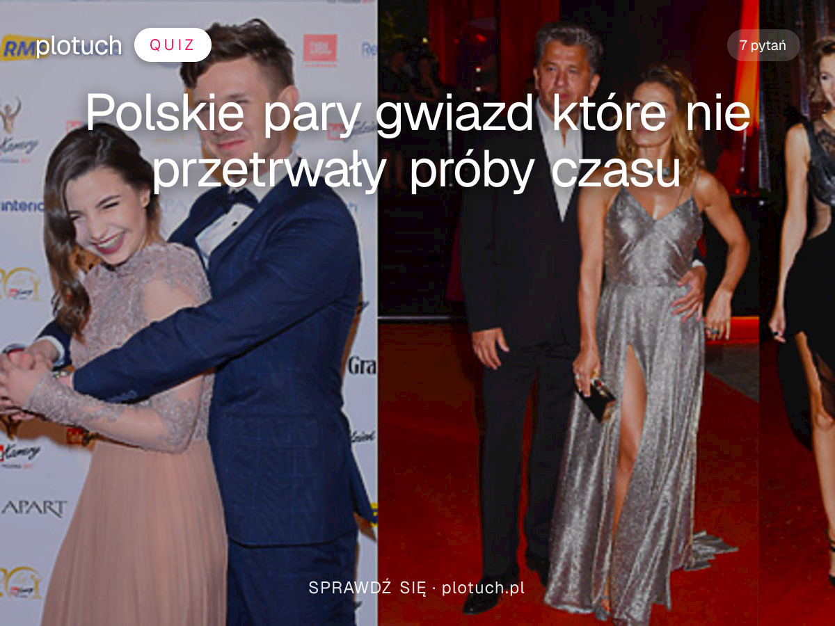 Quiz: Polskie pary gwiazd które nie przetrwały próby czasu