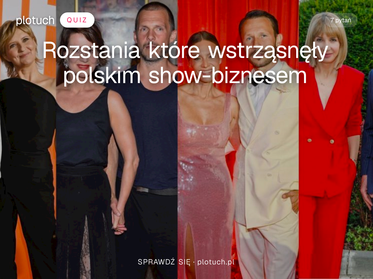 Quiz: Rozstania które wstrząsnęły polskim show-biznesem
