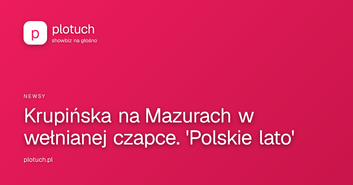 Krupińska na Mazurach w wełnianej czapce. 'Polskie lato'