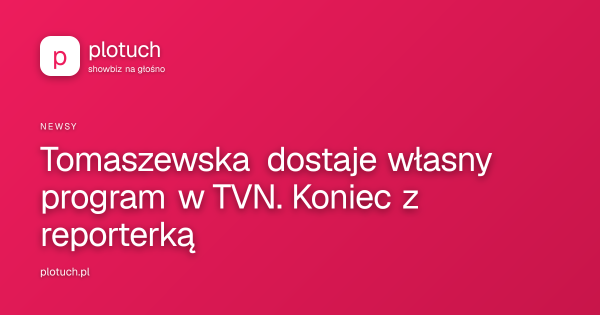 Tomaszewska dostaje własny program w TVN. Koniec z reporterką