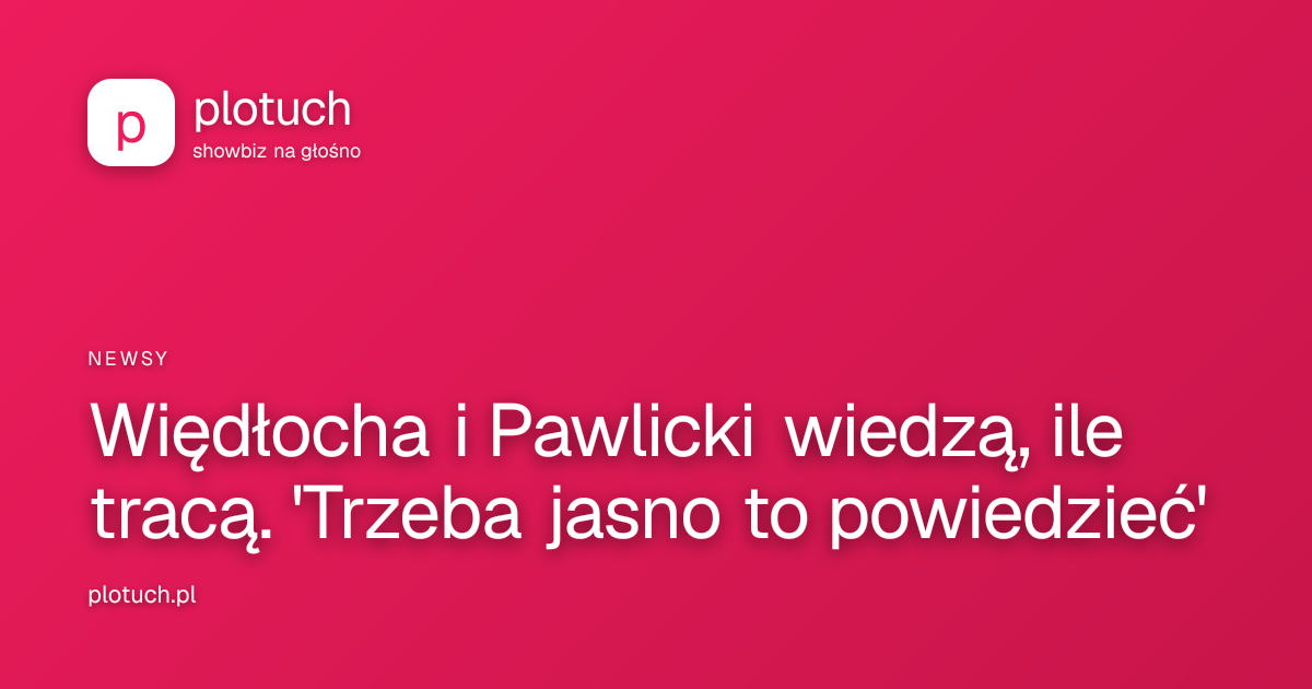 Więdłocha i Pawlicki wiedzą, ile tracą. 'Trzeba jasno to powiedzieć'